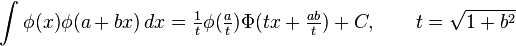  \int \phi(x)\phi(a + bx) \, dx = \tfrac{1}{t}\phi(\tfrac{a}{t})\Phi(tx + \tfrac{ab}{t}) + C, \qquad t = \sqrt{1+b^2}