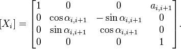  [X_i]=\begin{bmatrix}
    1 & 0 & 0 & a_{i,i+1} \\
    0 & \cos\alpha_{i,i+1} & -\sin\alpha_{i,i+1}& 0 \\
    0 & \sin\alpha_{i,i+1} & \cos\alpha_{i,i+1} & 0 \\
    0 & 0 & 0 & 1
  \end{bmatrix}.
