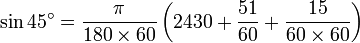 
\sin 45^\circ = \frac{\pi}{180\times 60}\left( 2430 + \frac{51}{60} + \frac{15}{60\times 60}\right)
