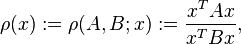 \rho(x) := \rho(A,B; x) :=\frac{x^T A x}{x^T B x},