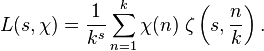 L(s,\chi)=\frac {1}{k^s} \sum_{n=1}^k \chi(n)\; \zeta \left(s,\frac{n}{k}\right).