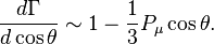 \frac{d\Gamma}{d\cos\theta} \sim 1 - \frac{1}{3}P_{\mu}\cos\theta.