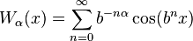 W_\alpha(x) = \sum_{n=0}^\infty b^{-n\alpha}\cos(b^nx)