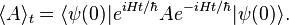  \lang A \rang _t = \lang \psi (0) | e^{iHt / \hbar} A e^{-iHt / \hbar} | \psi(0) \rang .