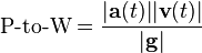  \mbox{P-to-W} = \frac{|\mathbf{a}(t)||\mathbf{v}(t)|}{|\mathbf{g}|}\;