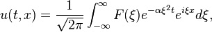 u(t,x) = \frac{1}{\sqrt{2\pi}} \int_{-\infty}^\infty F(\xi) e^{-\alpha \xi^2 t} e^{i \xi x} d\xi, \,