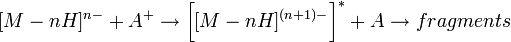 [M-nH]^{n-} + A^+ \to \bigg[ [M-nH]^{(n+1)-} \bigg]^* + A \to fragments