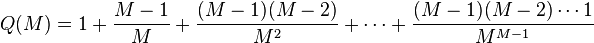 Q(M)= 1 + \frac{M-1}{M} + \frac{(M-1)(M-2)}{M^2} + \cdots + \frac{(M-1)(M-2) \cdots 1}{M^{M-1}}