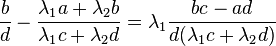 {\frac {b}{d}}-{\frac {\lambda _{1}a+\lambda _{2}b}{\lambda _{1}c+\lambda _{2}d}}=\lambda _{1}{{bc-ad} \over {d(\lambda _{1}c+\lambda _{2}d)}}