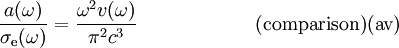 {\frac {a(\omega )}{\sigma _{\rm {e}}(\omega )}}={\frac {\omega ^{2}v(\omega )}{\pi ^{2}c^{3}}}~~~~~~~~~~~~~~~~~~({\rm {comparison)(av)}}