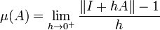 \mu(A) = \lim \limits_{h \rightarrow 0^+} \frac{\| I + hA \| - 1}{h}