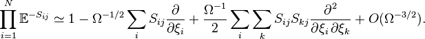  \prod_{i = 1}^{N}\mathbb{E}^{-S_{ij}} \simeq 1 - \Omega^{-1/2} \sum_i S_{ij} \frac{\partial}{\partial \xi_i} + \frac{\Omega^{-1}}{2} \sum_i \sum_k S_{ij} S_{kj} \frac{\partial^2}{\partial \xi_i \, \partial \xi_k} + O(\Omega^{-3/2}). 