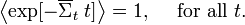  \left\langle {\exp [ - \overline \Sigma_t \; t ]} \right\rangle  = 1,\quad \text{ for all } t .