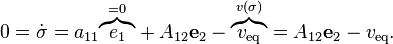 0={\dot {\sigma }}=a_{11}{\mathord {\overbrace {e_{1}} ^{{}=0}}}+A_{12}\mathbf {e} _{2}-{\mathord {\overbrace {v_{\text{eq}}} ^{v(\sigma )}}}=A_{12}\mathbf {e} _{2}-v_{\text{eq}}.