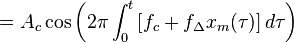 = A_{c} \cos \left( 2 \pi \int_{0}^{t} \left[ f_{c} + f_{\Delta} x_{m}(\tau) \right] d \tau \right)