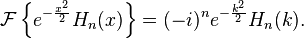 \mathcal{F} \left\{ e^{-\frac{x^2}{2}} H_n(x) \right\} = (-i)^n e^{-\frac{k^2}{2}} H_n(k). \,\!