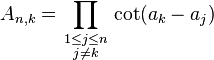  A_{n,k} = \prod_{\begin{smallmatrix} 1 \le j \le n \\ j \neq k \end{smallmatrix}} \cot(a_k - a_j) 