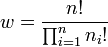 
w = \frac{{n!}}
{{\prod_{i = 1}^n {n_i !} }}
