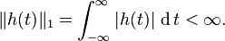 \ \|h(t)\|_1 = \int_{-\infty}^\infty |h(t)| \, \operatorname{d}t < \infty.