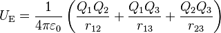 U_\mathrm{E} = \frac{1}{4\pi\varepsilon_0} \left( \frac{Q_1 Q_2}{r_{12}} + \frac{Q_1 Q_3}{r_{13}} + \frac{Q_2 Q_3}{r_{23}} \right)