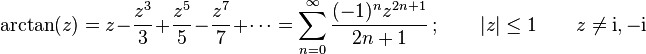 \arctan(z)
= z - \frac{z^3}{3} +\frac{z^5}{5} - \frac{z^7}{7} + \cdots
= \sum_{n=0}^\infty \frac{(-1)^n z^{2n+1}}{2n+1} \, ; \qquad |z| \le 1 \qquad z \neq \mathrm{i},-\mathrm{i}