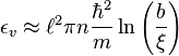 \epsilon_v\approx \ell^2\pi n
\frac{\hbar^2}{m}\ln\left(\frac{b}{\xi}\right)