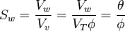 S_w = \frac{V_w}{V_v} = \frac{V_w}{V_T\phi} = \frac{\theta}{\phi}