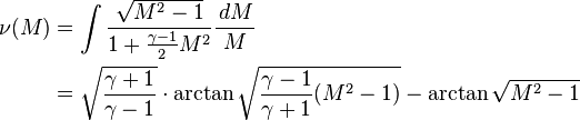 \begin{align} \nu(M) 
& = \int \frac{\sqrt{M^2-1}}{1+\frac{\gamma -1}{2}M^2}\frac{\,dM}{M} \\
& = \sqrt{\frac{\gamma + 1}{\gamma -1}} \cdot \arctan \sqrt{\frac{\gamma -1}{\gamma +1} (M^2 -1)} - \arctan \sqrt{M^2 -1} \\
\end{align} 