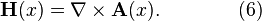 
\mathbf{H}(x) = \nabla \times \mathbf{A}(x).  \quad\quad\quad\quad (6)

