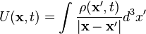 U(\mathbf{x},t)=\int{\rho(\mathbf{x}',t)\over|\mathbf{x}-\mathbf{x}'|}d^3x'