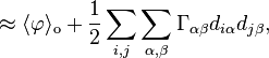 \qquad \qquad  \ \ \ \ \ \  \ \ \  \approx \langle\varphi\rangle_\mathrm{o} + \frac{1}{2}\sum_{i,j}\sum_{\alpha,\beta}\Gamma_{\alpha\beta}d_{i\alpha}d_{j\beta}, 