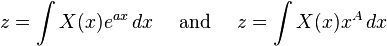  z = \int X(x) e^{ax}\, dx \quad\text{ and }\quad z = \int X(x) x^A \, dx