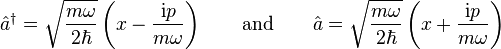 \hat a^\dagger = \sqrt{\frac{m\omega}{2\hbar}}\left(x-\frac{\mathrm{i}p}{m\omega}\right)\qquad \text{and} \qquad \hat a = \sqrt{\frac{m\omega}{2\hbar}}\left(x+\frac{\mathrm{i}p}{m\omega}\right)