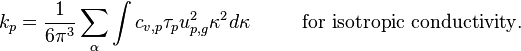 \qquad \qquad k_p = \frac{1}{6\pi^3}\sum_{\alpha}\int c_{v,p}\tau_p {u}_{p,g}^2\kappa^2d\kappa \ \ \ \ \ \ \ \  \mathrm{for \ isotropic \ conductivity}.