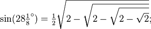 \sin(28\tfrac18 ^\circ) = \tfrac12\sqrt{2-\sqrt{2-\sqrt{2-\sqrt{2}}}};