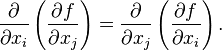 \frac {\partial}{\partial x_i} \left(\frac {\partial f }{\partial x_j} \right) =
       \frac {\partial}{\partial x_j} \left(\frac {\partial f }{\partial x_i} \right).