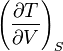 \left(\frac{\partial T}{\partial V}\right)_S 