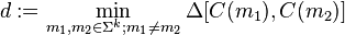 d := \min_{m_1,m_2\in\Sigma^k; m_1\neq m_2} \Delta[C(m_1),C(m_2)]