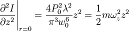 \frac{\partial^2 I}{\partial z^2} \Biggr|_{r=0}=\frac{4 P_0^2 \lambda^2}{\pi^3 w_0^6} z^2=\frac12 m \omega_z^2 z^2