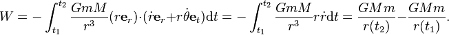  W=-\int^{t_2}_{t_1}\frac{GmM}{r^3}(r\mathbf{e}_r)\cdot(\dot{r}\mathbf{e}_r + r\dot{\theta}\mathbf{e}_t)\mathrm{d}t = -\int^{t_2}_{t_1}\frac{GmM}{r^3}r\dot{r}\mathrm{d}t = \frac{GMm}{r(t_2)}-\frac{GMm}{r(t_1)}.