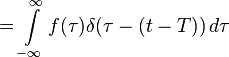 = \int\limits_{-\infty}^\infty f(\tau)  \delta(\tau-(t-T)) \, d\tau