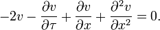 -2 v-\frac{\partial v}{\partial\tau}+\frac{\partial v}{\partial x}+ \frac{\partial^2 v}{\partial x^2}=0.