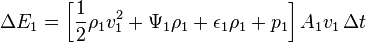 \Delta E_1 = \left[\frac{1}{2} \rho_1 v_1^2 + \Psi_1 \rho_1 + \epsilon_1 \rho_1  + p_1 \right] A_1 v_1 \, \Delta t