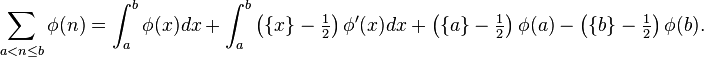 { \sum_{a<n\le b}\phi(n) =
\int_a^b\phi(x) dx +
\int_a^b\left(\{x\}-\tfrac12\right)\phi'(x) dx +
\left(\{a\}-\tfrac12\right)\phi(a) -
\left(\{b\}-\tfrac12\right)\phi(b). }
