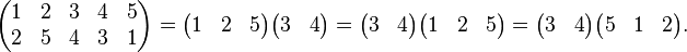 \begin{pmatrix} 1 & 2 & 3 & 4 & 5 \\
2 & 5 & 4 & 3 & 1\end{pmatrix}=\begin{pmatrix}1 & 2 & 5 \end{pmatrix} \begin{pmatrix}3 & 4 \end{pmatrix} = \begin{pmatrix}3 & 4 \end{pmatrix} \begin{pmatrix}1 & 2 & 5 \end{pmatrix} = \begin{pmatrix}3 & 4 \end{pmatrix} \begin{pmatrix}5 & 1 & 2 \end{pmatrix}.