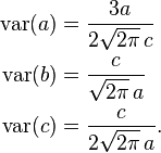 \begin{align} \text{var} (a) &= \frac{3a}{2 \sqrt{2 \pi} \, c} \\ \text{var} (b) &= \frac{c}{\sqrt{2 \pi} \, a} \\ \text{var} (c) &= \frac{c}{2 \sqrt{2 \pi} \, a}. \end{align} \ 