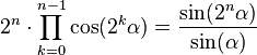  2^n \cdot \prod_{k=0}^{n-1} \cos(2^k \alpha)=\frac{\sin(2^n \alpha)}{\sin(\alpha)}