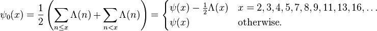  
\psi_0(x) 
= \frac12\left( \sum_{n \leq x} \Lambda(n)+\sum_{n < x} \Lambda(n)\right)
=\begin{cases} \psi(x) - \frac{1}{2} \Lambda(x) & x = 2,3,4,5,7,8,9,11,13,16,\dots \\ 
\psi(x) & \mbox{otherwise.} \end{cases}
