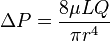  \Delta P = \frac{8 \mu L Q}{ \pi r^4} 