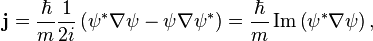  \mathbf{j} = {\hbar \over m} {1 \over {2 i}} \left( \psi ^{*} \nabla \psi  - \psi \nabla \psi^{*} \right)  = {\hbar \over m} \operatorname{Im} \left( \psi ^{*} \nabla \psi \right),